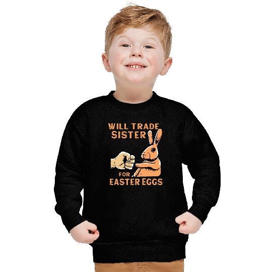 Will Trade Sister For Easter Eggs Sweatshirts