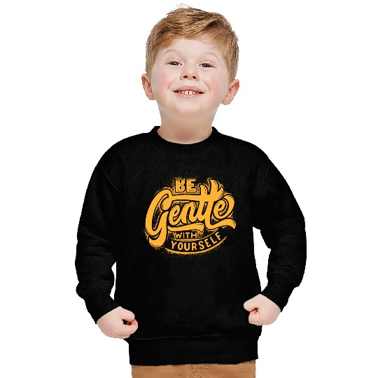 Be gentle with yourself Sweatshirts