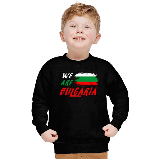 We are Bulgaria flag Sweatshirts