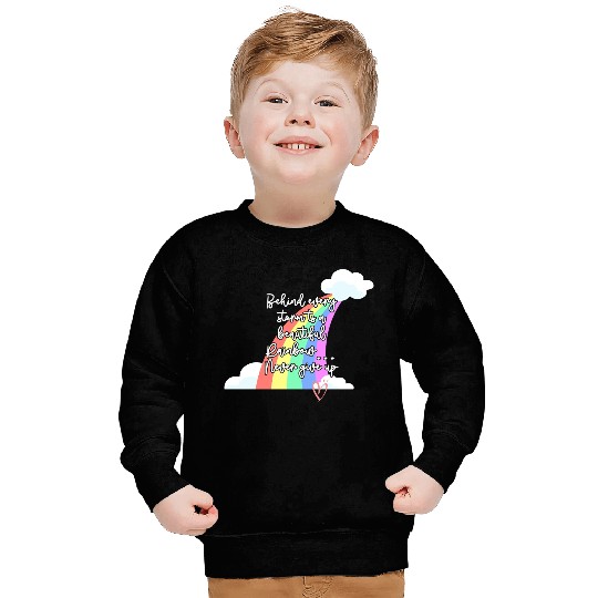 Behind Every Storm Is A Beautiful Rainbow Never Gi Sweatshirts