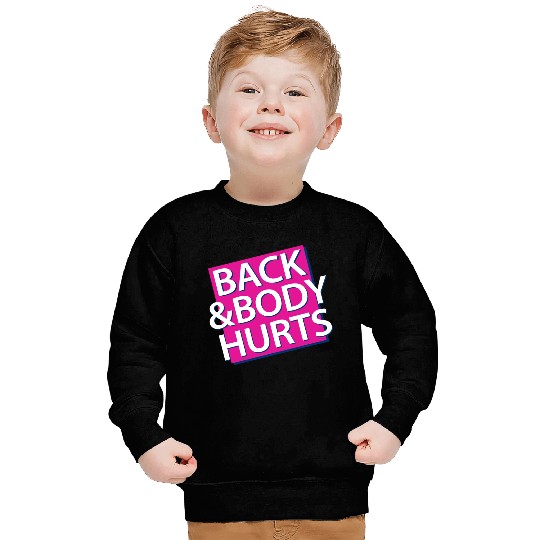 Back and Body hurts Sweatshirts
