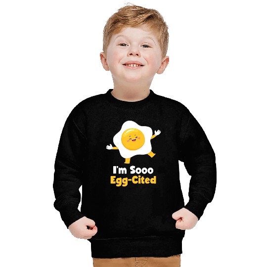 I m Sooo Egg Cited Breakfast Fried Egg Easter Sun Sweatshirts