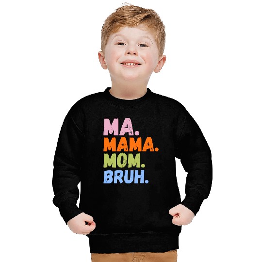 MA MAMA MOM BRUH Sweatshirts
