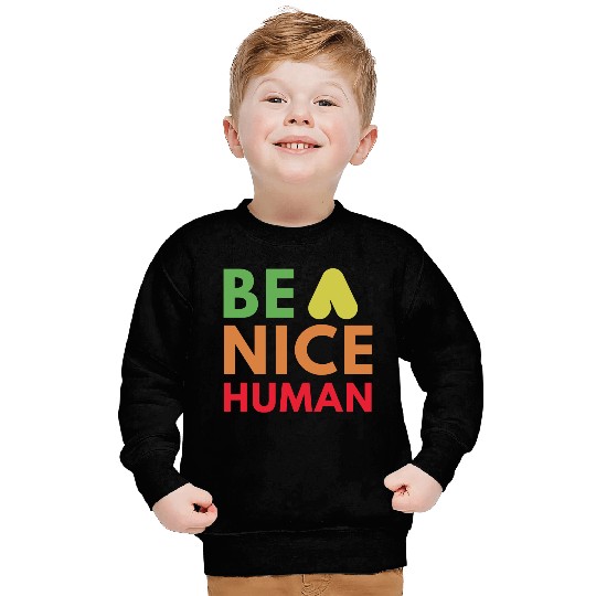Be a nice human Sweatshirts