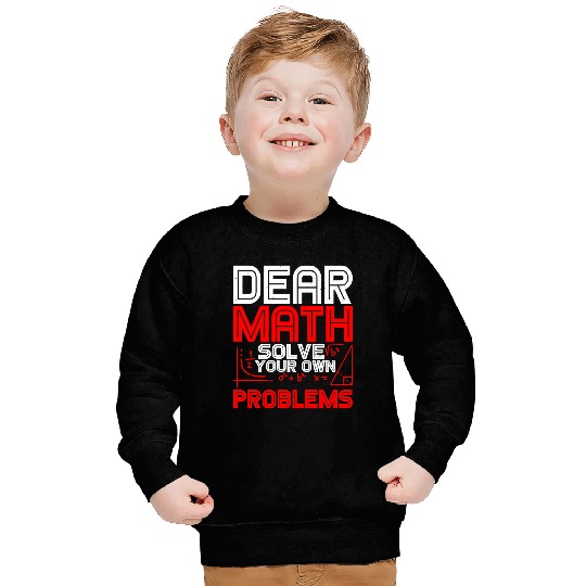 Dear Math, Solve Your Own Problems 2 Sweatshirts