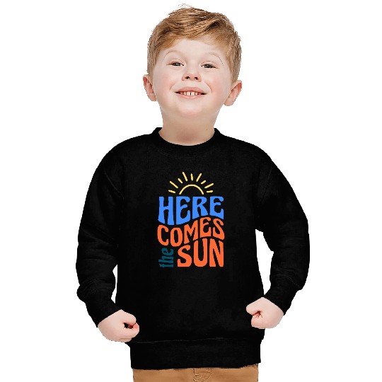 Here comes the sun Sweatshirts