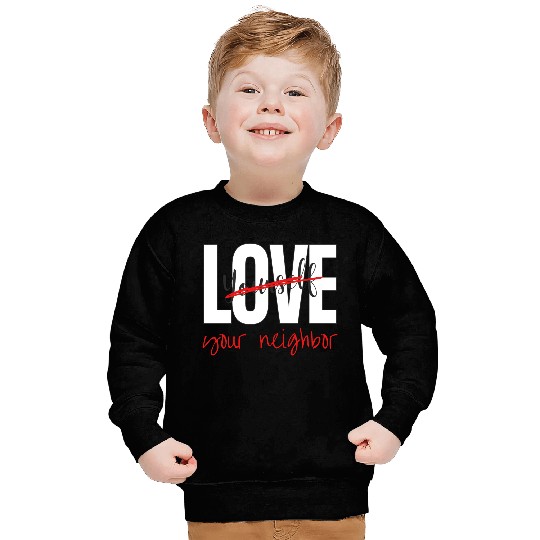 Love Your Neighbor Sweatshirts