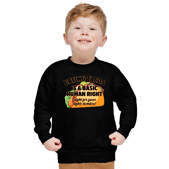 Eating Tacos Is A Basic Human Right Sweatshirts
