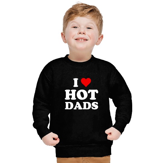 I Love Hot Dads Sweatshirts