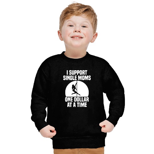 I Support Single Moms One Dollar At A Time Apparel Sweatshirts
