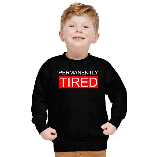 Permanently Tired Sweatshirts