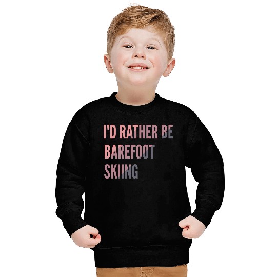 I d Rather Be Barefoot Skiing Water Skiing Lover Sweatshirts