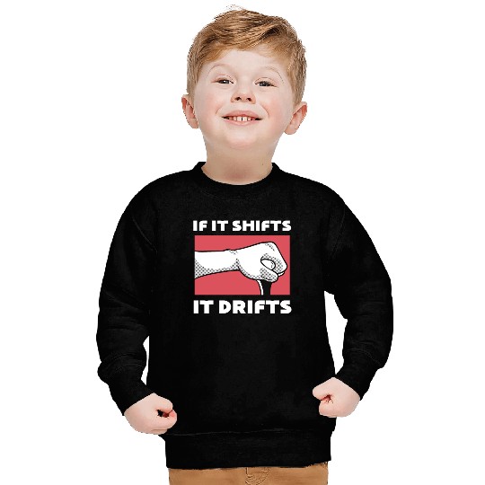 If It Shifts, It Drifts Drift Car Driver Sweatshirts