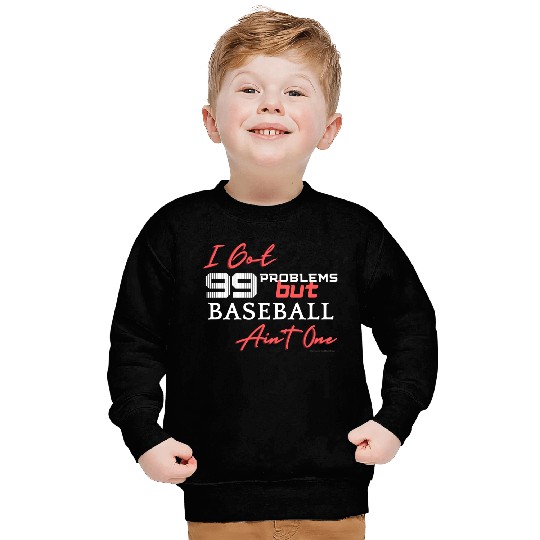 99 Problems But Baseball Ain't One Sweatshirts