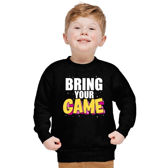 BRING YOUR GAME nostalgia Sweatshirts
