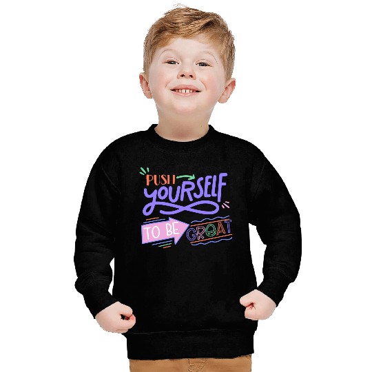 Push Yourself To Be Great Sweatshirts