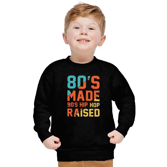 80's Made 90's Hip Hop Raised Sweatshirts