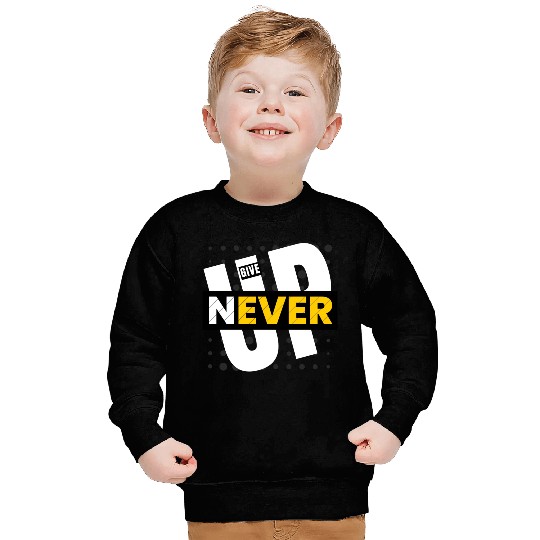 Never give up Sweatshirts