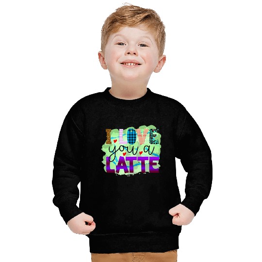 I Love You A Latte Sweatshirts