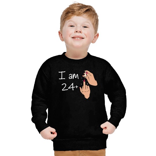 I Am 24 + 1 Middle Finger Sweatshirts I Am 24 Plus,