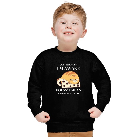 Funny Sweatshirts Just Because I'm Awake Doesn't Mean