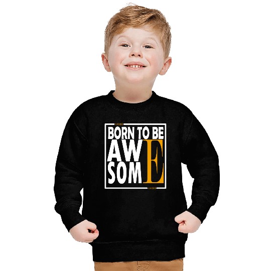 BORN TO BE AWAE SOME Sweatshirts