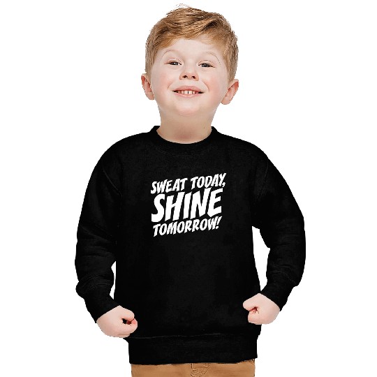Sweat Today Shine Tomorrow Training Workout Gym Sweatshirts