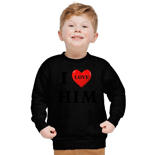 i love him Valentine's Day Sweatshirts