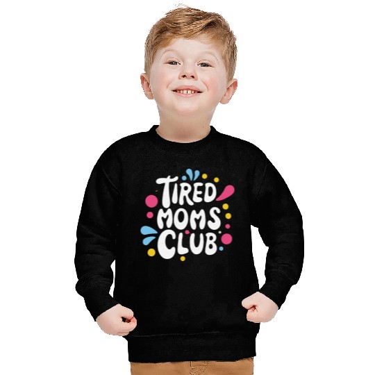 Tierd moms club members for fun Sweatshirts