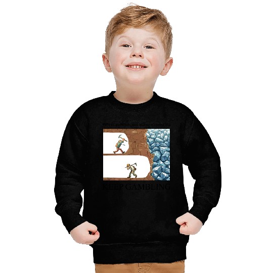 Funny Keep Gambling inspirational Meme Sarcastic Sweatshirts