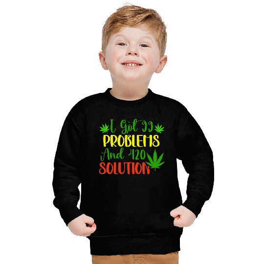 I Got 99 Problems And 420 Solutions Sweatshirts
