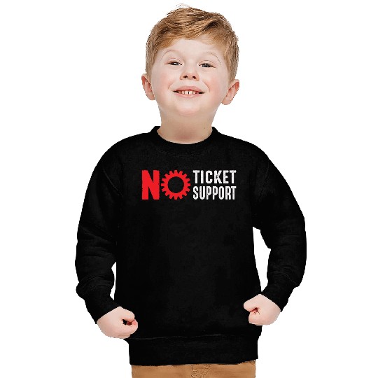 No Ticket No Support Work Job IT Admin Sweatshirts