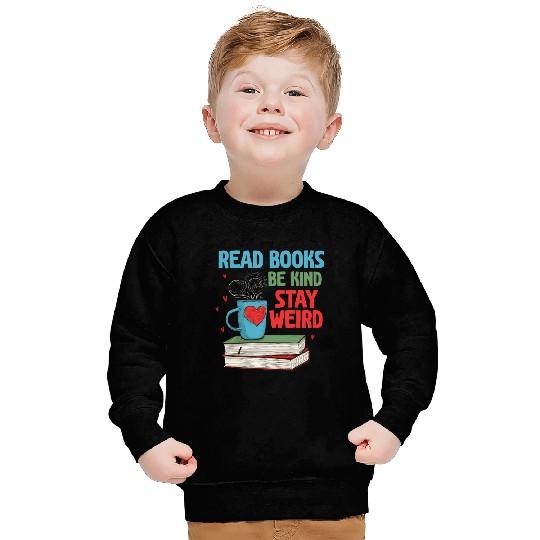 Read Books Be Kind Stay Weird Reading Sweatshirts