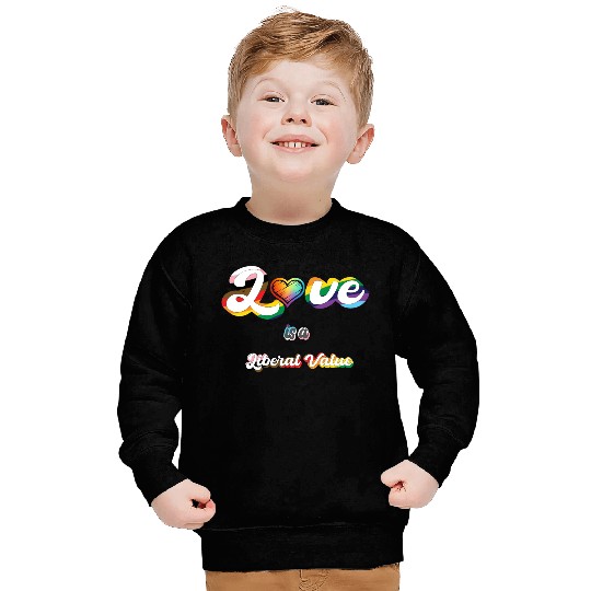 Love is Liberal Value Sweatshirts