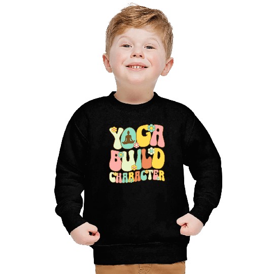 Yoga: Building Character One Pose at a Time Sweatshirts