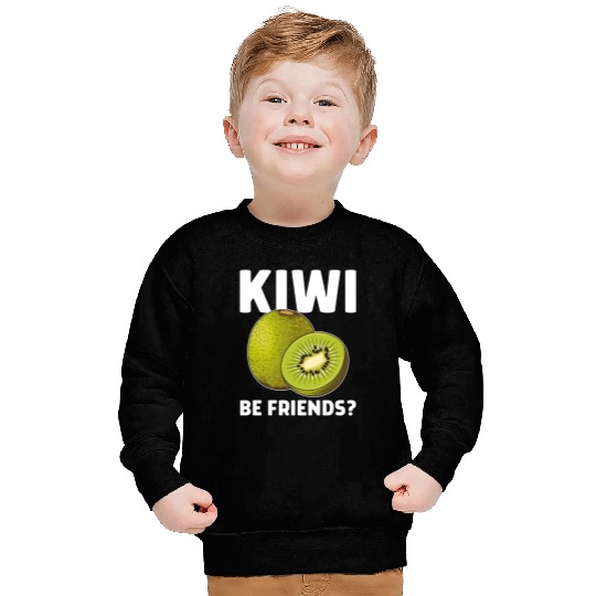 Funny Saying Fruit Pun Kiwi Be Friends Sweatshirts