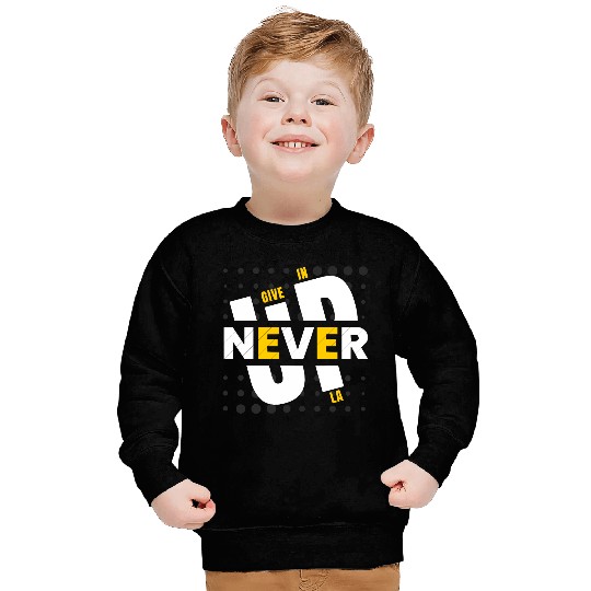NEVER GIVE UP IN LA Sweatshirts