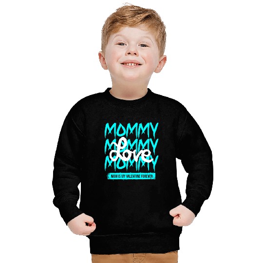 Mommy Love My Forever Valentine Sweatshirts