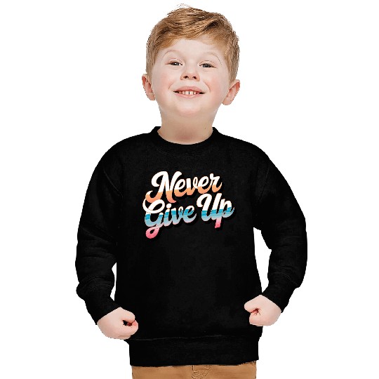 Never Give Up Sweatshirts
