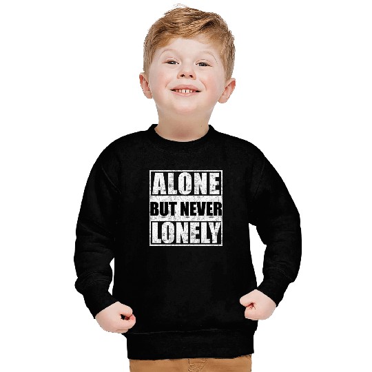 Alone but never lonely Sweatshirts