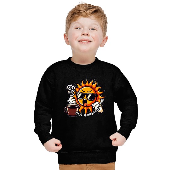 NOT A MORNING SUN Sweatshirts