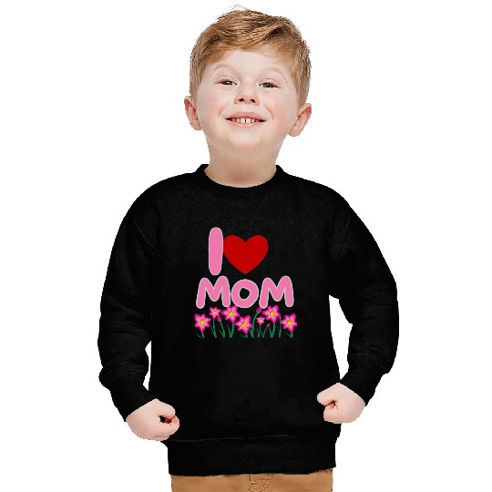 I LOVE YOU MOM Sweatshirts