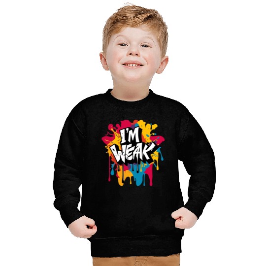 I’m Weak Graffiti Sweatshirts – Funny Slang Drip Art