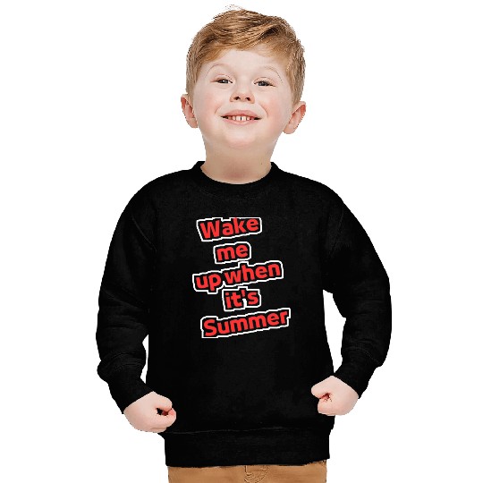 Wake me up when it's summer Sweatshirts
