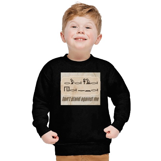 Ancient Command – Don’t Stand Against Me Sweatshirts