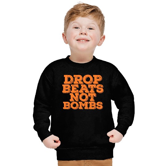 Drop Beats Not Bombs Quote Sweatshirts