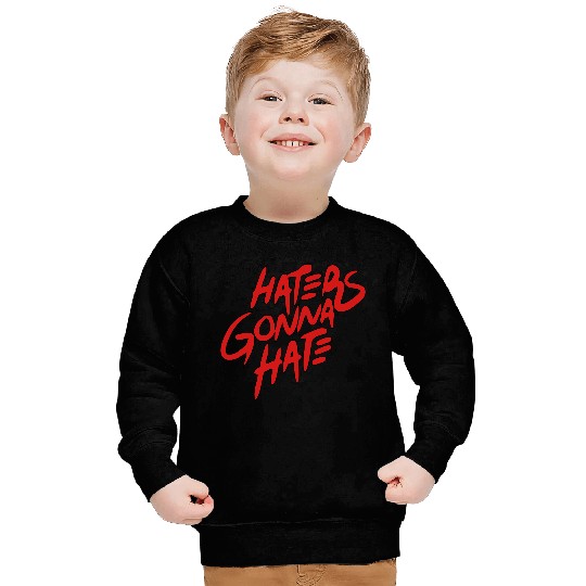 haters gonna hate Sweatshirts