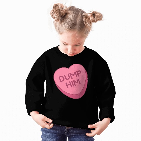 Valentine's Day Sweatshirt Candy Valentines Hearts Dump Him Sweatshirt
