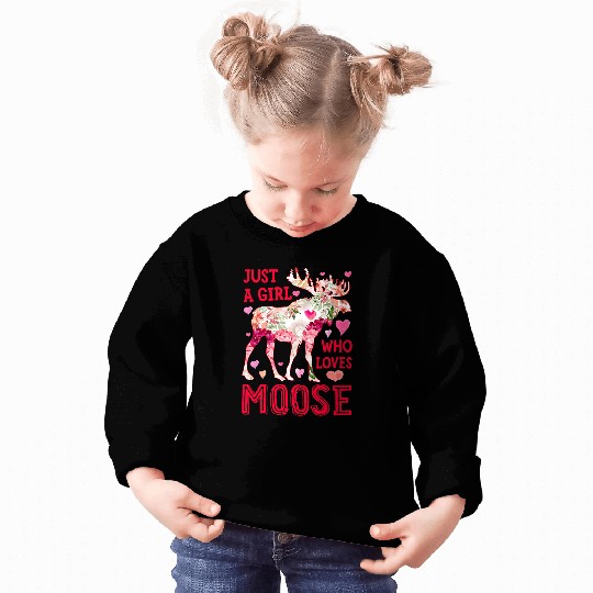 Moose Just A Girl Who Loves Elk Deer Funny Flower Floral Sweatshirts