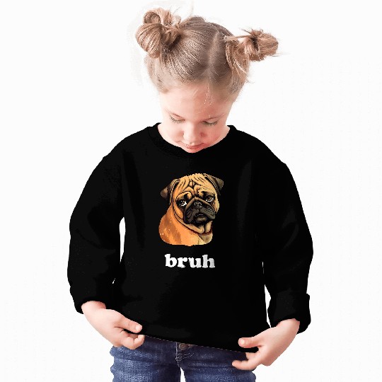 Cute Pug says Bruh Funny Dog Character Sweatshirts